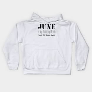 June Is My Birthday Month. Yeah. The whole Month Kids Hoodie